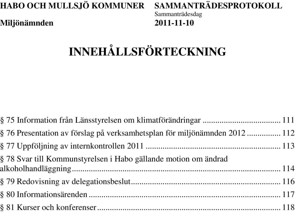 .. 112 77 Uppföljning av internkontrollen 2011.