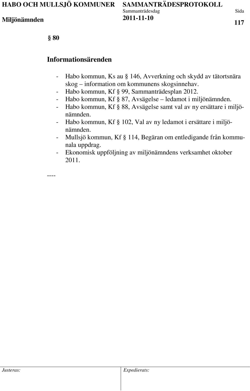 - Habo kommun, Kf 88, Avsägelse samt val av ny ersättare i miljönämnden.