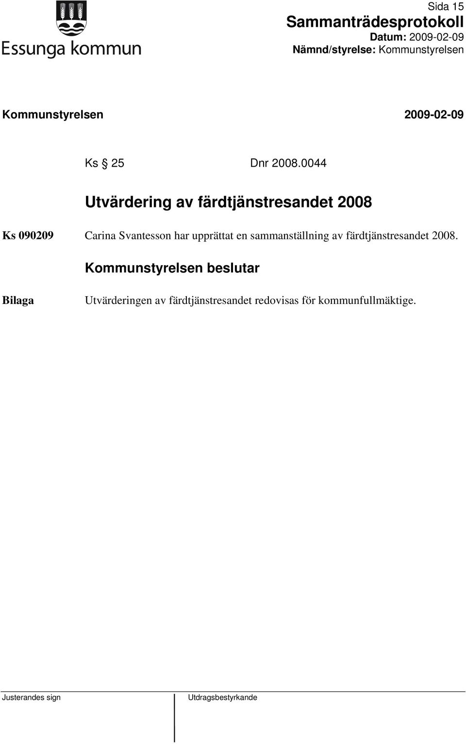 har upprättat en sammanställning av färdtjänstresandet 2008.