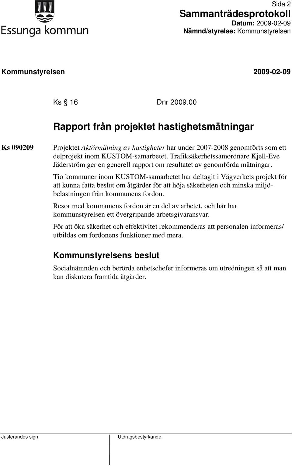 Tio kommuner inom KUSTOM-samarbetet har deltagit i Vägverkets projekt för att kunna fatta beslut om åtgärder för att höja säkerheten och minska miljöbelastningen från kommunens fordon.