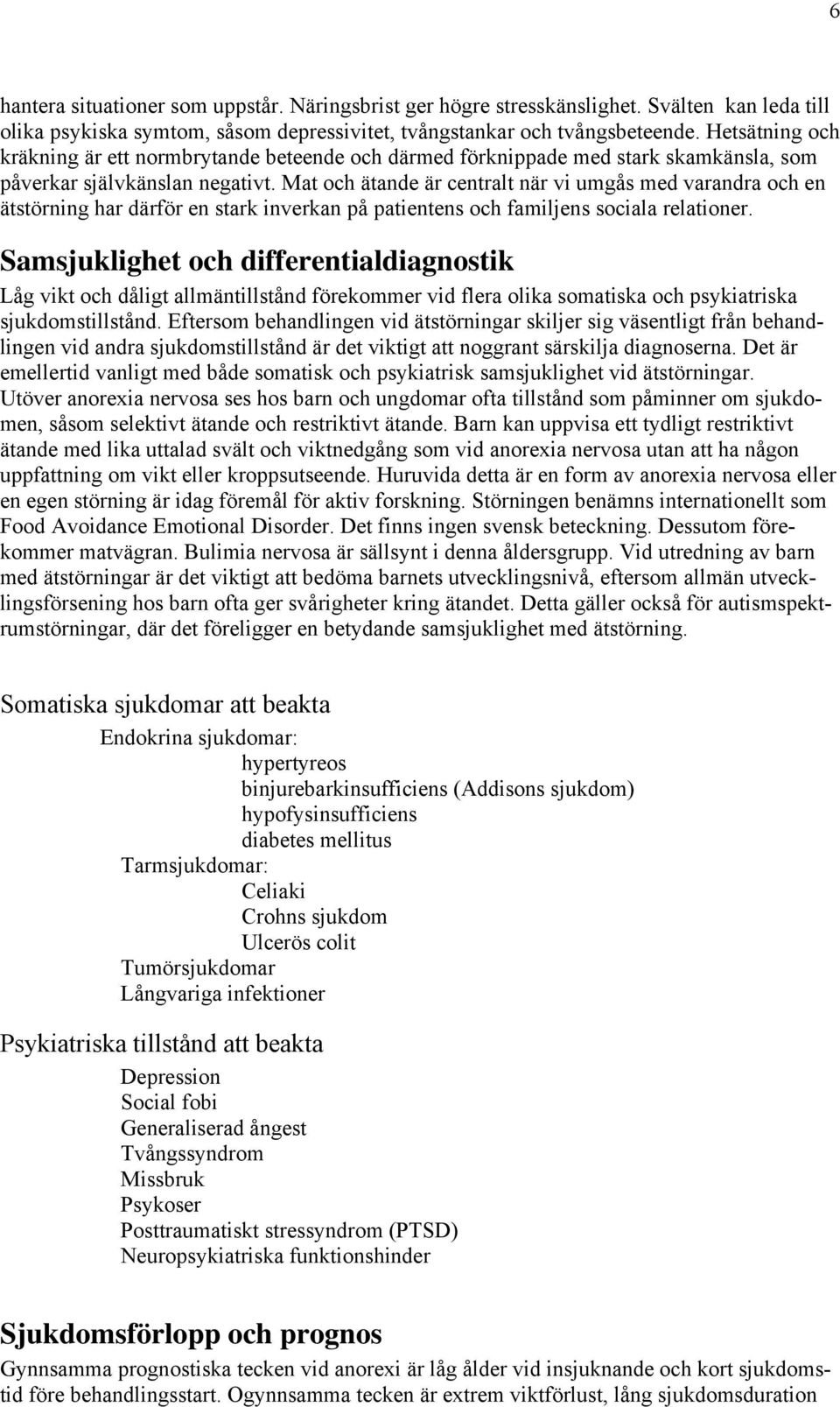 Mat och ätande är centralt när vi umgås med varandra och en ätstörning har därför en stark inverkan på patientens och familjens sociala relationer.