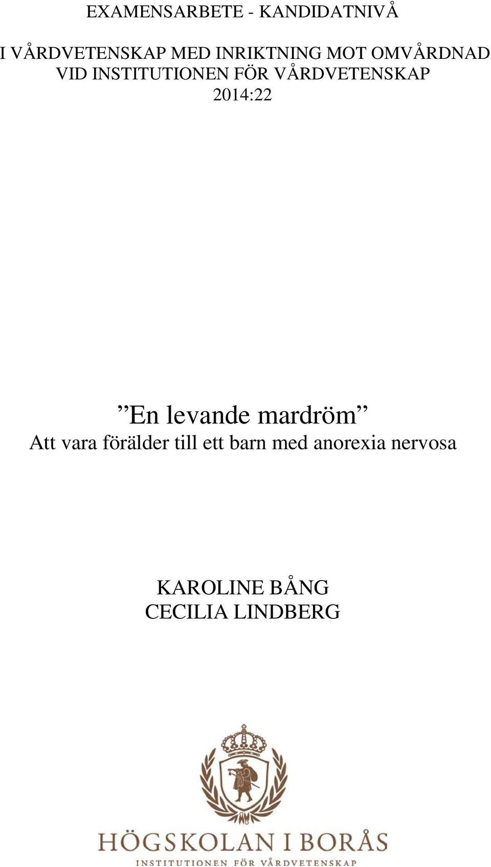 VÅRDVETENSKAP 2014:22 En levande mardröm Att vara