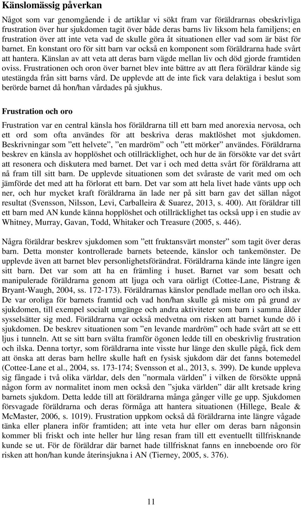 Känslan av att veta att deras barn vägde mellan liv och död gjorde framtiden oviss.