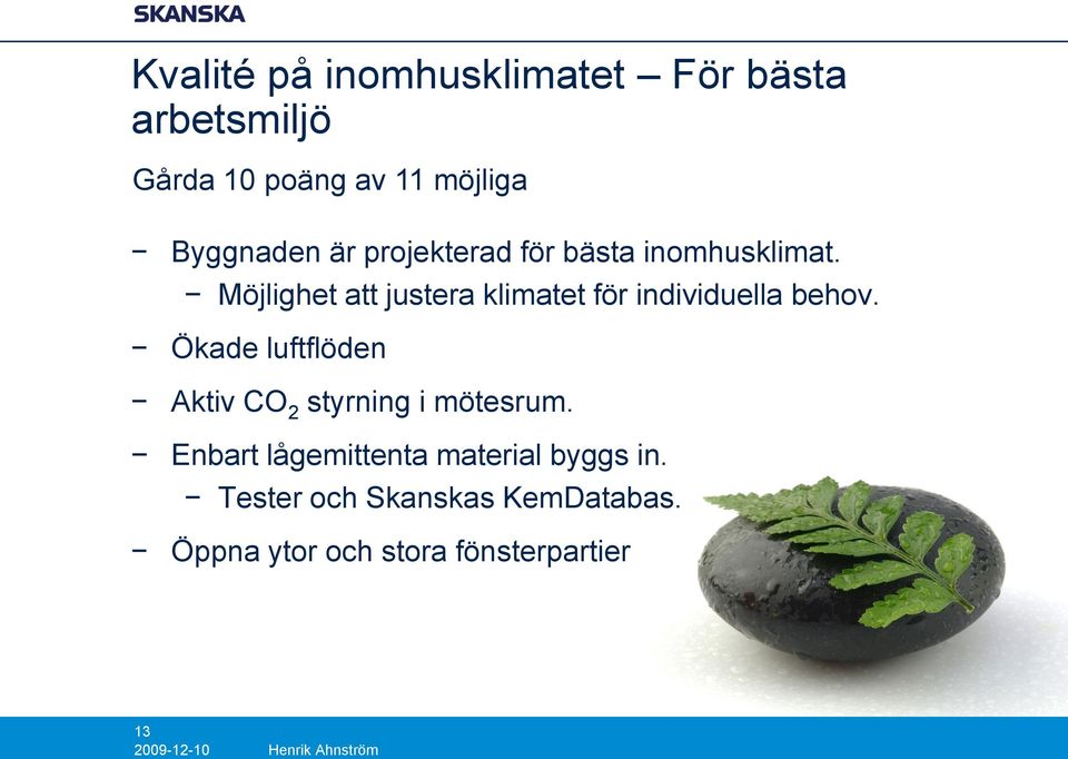 Möjlighet att justera klimatet för individuella behov.