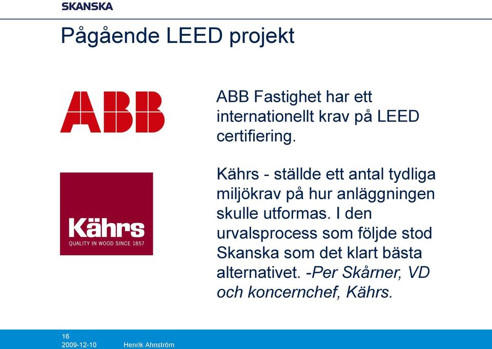 Kährs - ställde ett antal tydliga miljökrav på hur anläggningen skulle