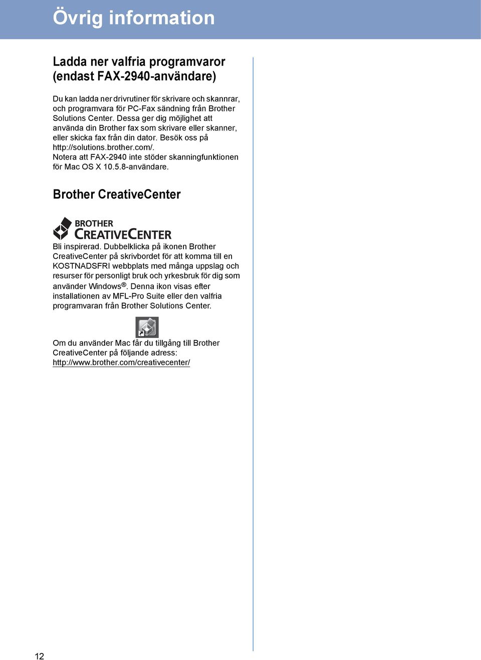 Notera att FAX-2940 inte stöder skanningfunktionen för Ma OS X 10.5.8-användare. Brother CreativeCenter Bli inspirerad.