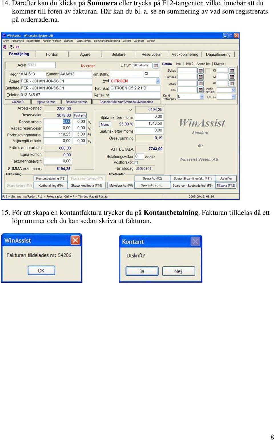 15. För att skapa en kontantfaktura trycker du på Kontantbetalning.