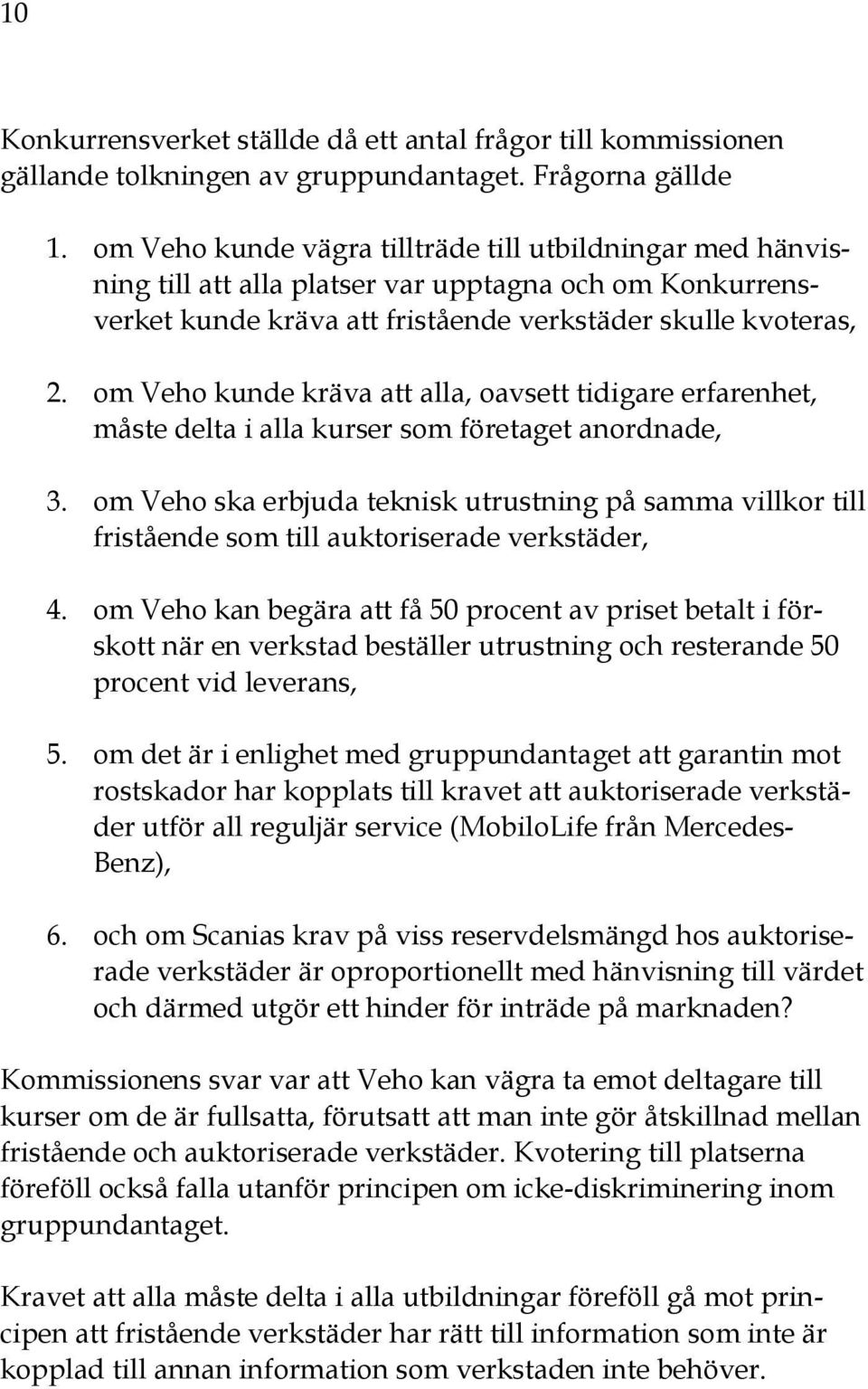 om Veho kunde kräva att alla, oavsett tidigare erfarenhet, måste delta i alla kurser som företaget anordnade, 3.