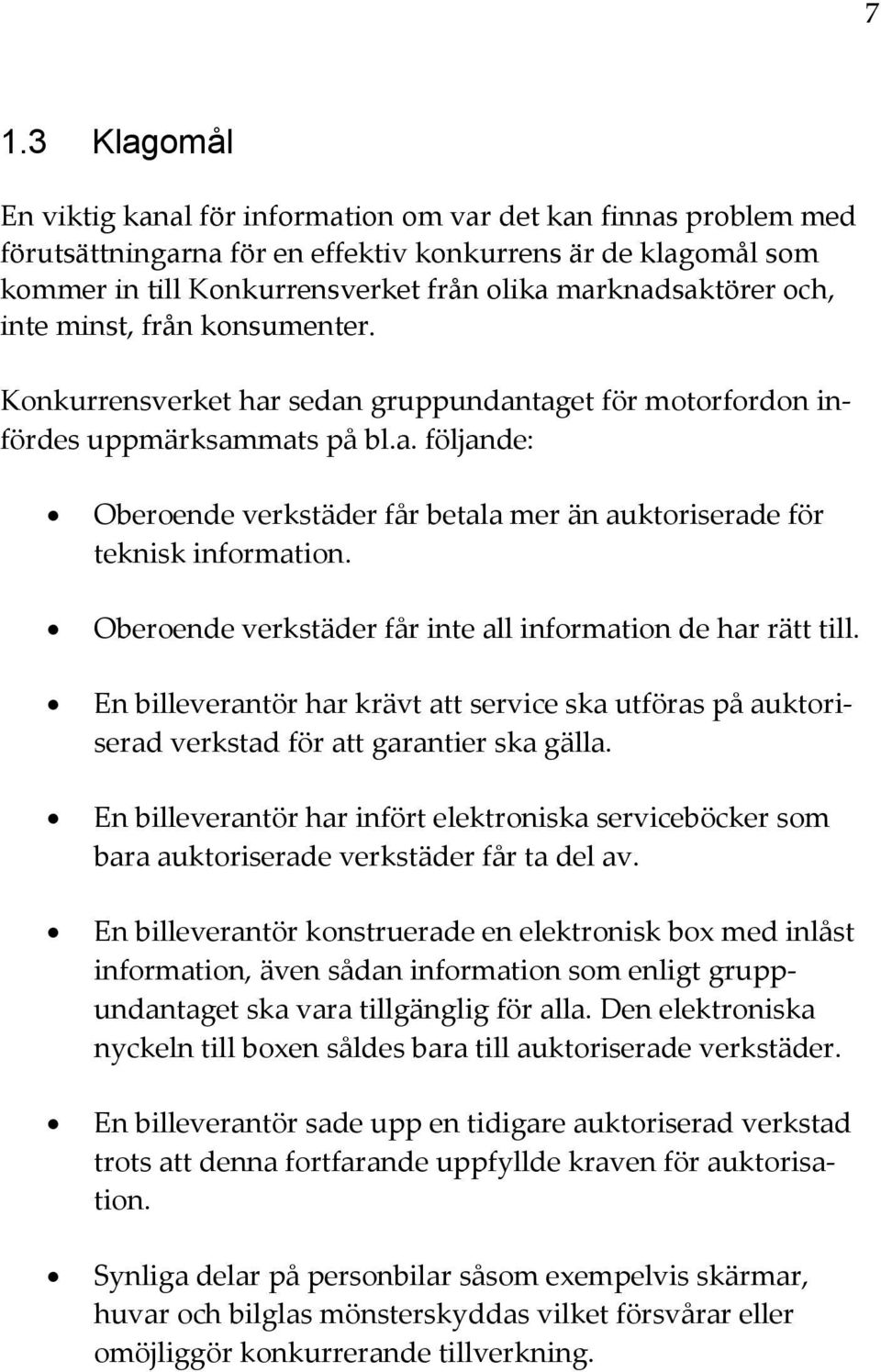 Oberoende verkstäder får inte all information de har rätt till. En billeverantör har krävt att service ska utföras på auktoriserad verkstad för att garantier ska gälla.