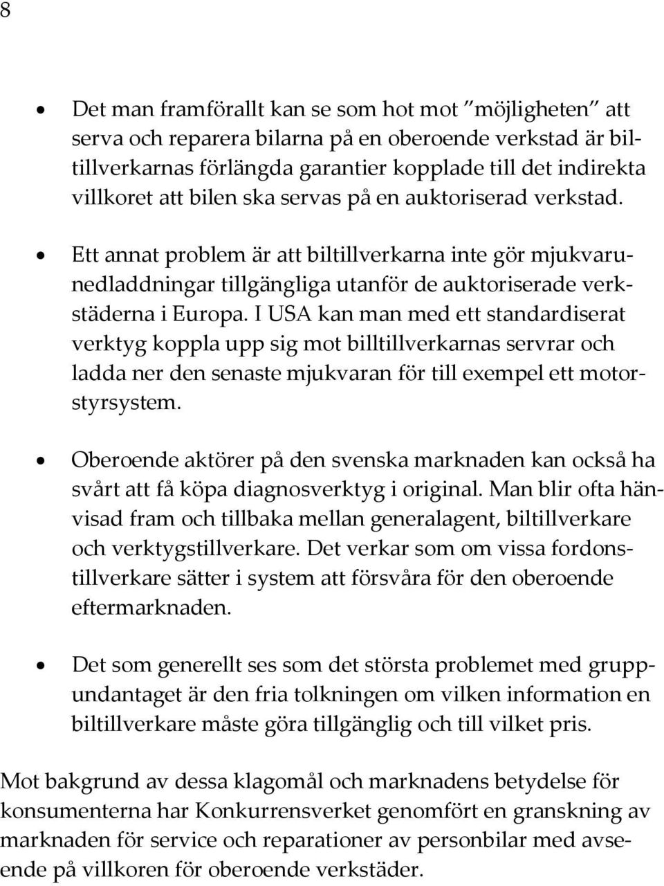 I USA kan man med ett standardiserat verktyg koppla upp sig mot billtillverkarnas servrar och ladda ner den senaste mjukvaran för till exempel ett motorstyrsystem.