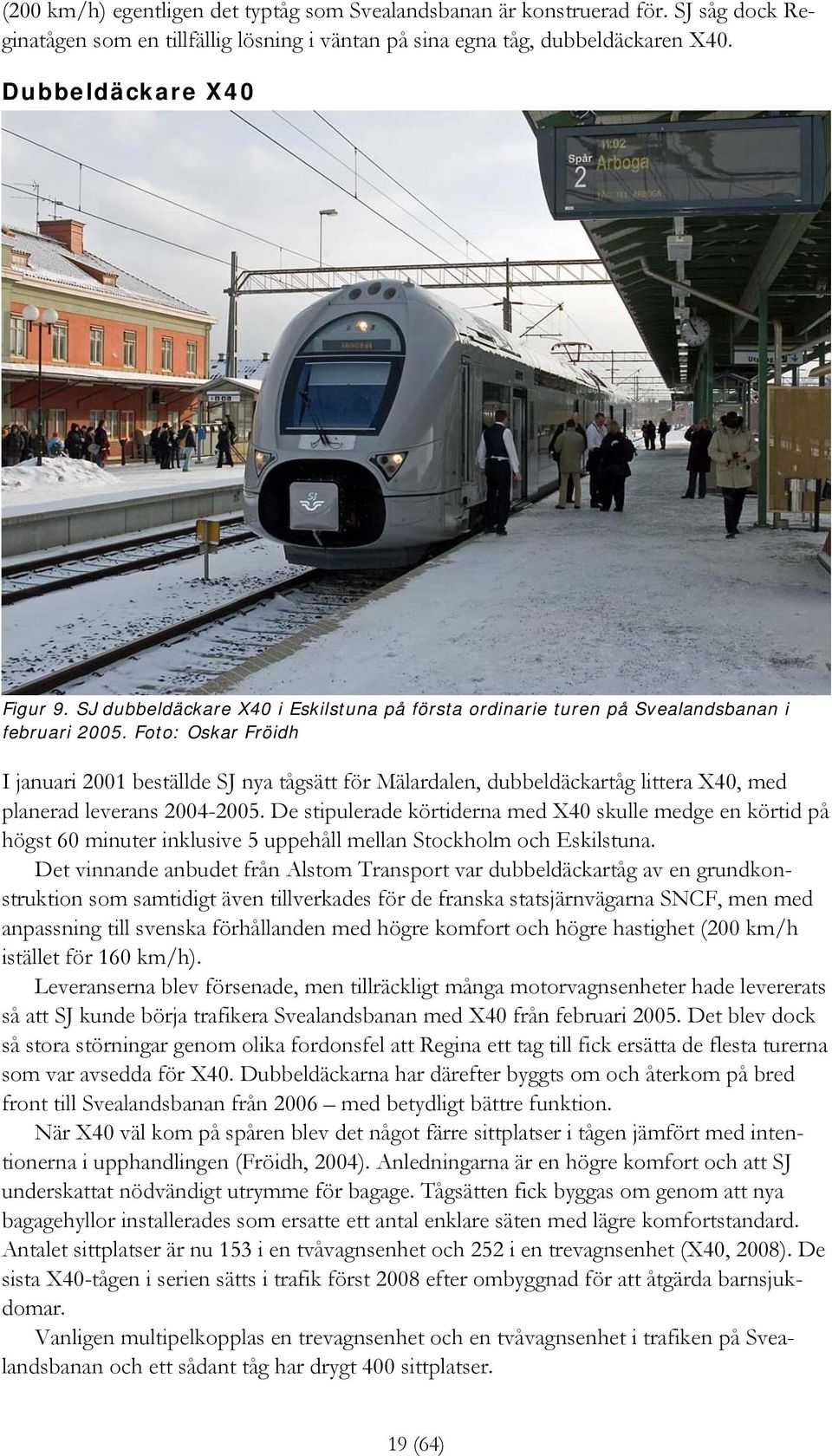 Foto: Oskar Fröidh I januari 2001 beställde SJ nya tågsätt för Mälardalen, dubbeldäckartåg littera X40, med planerad leverans 2004-2005.