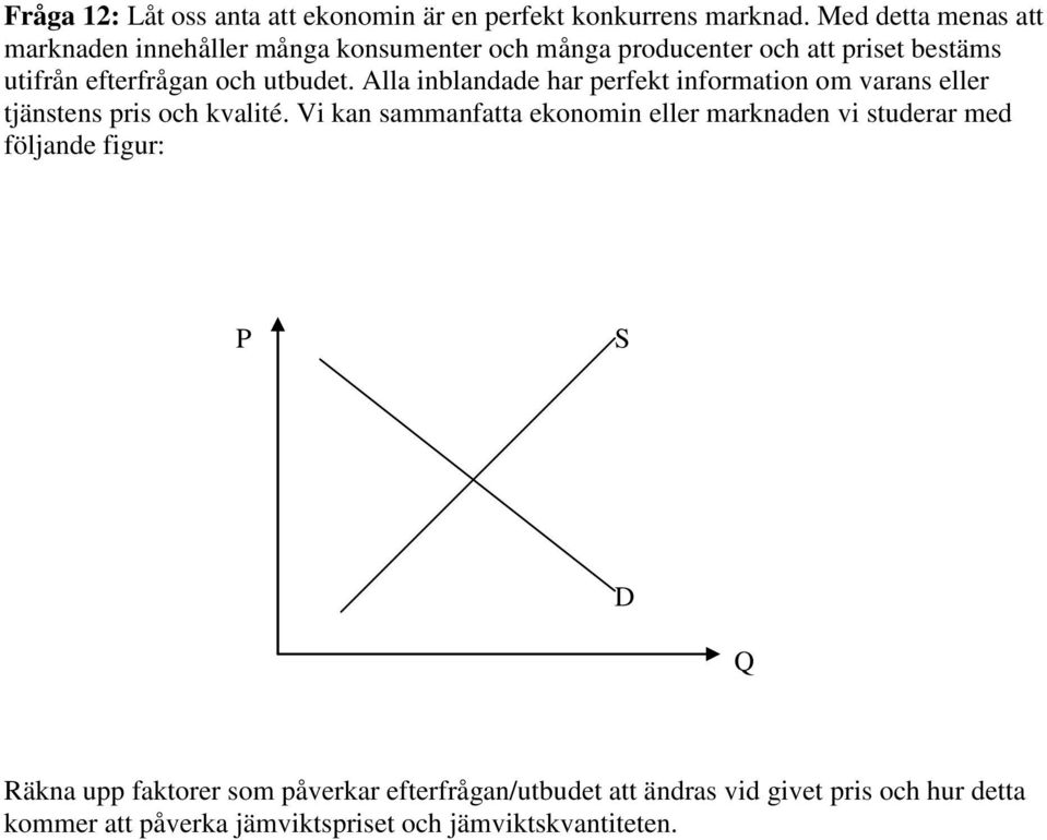 utbudet. Alla inblandade har perfekt information om varans eller tjänstens pris och kvalité.