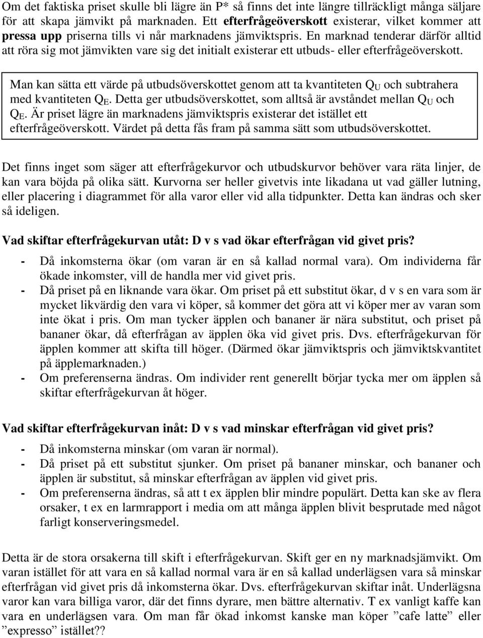 En marknad tenderar därför alltid att röra sig mot jämvikten vare sig det initialt existerar ett utbuds- eller efterfrågeöverskott.