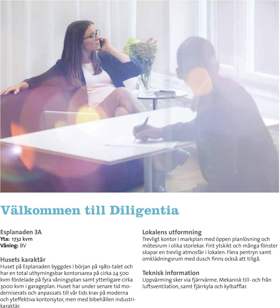 Huset har under senare tid moderniserats och anpassats till vår tids krav på moderna och yteffektiva kontorsytor, men med bibehållen industrikaraktär.