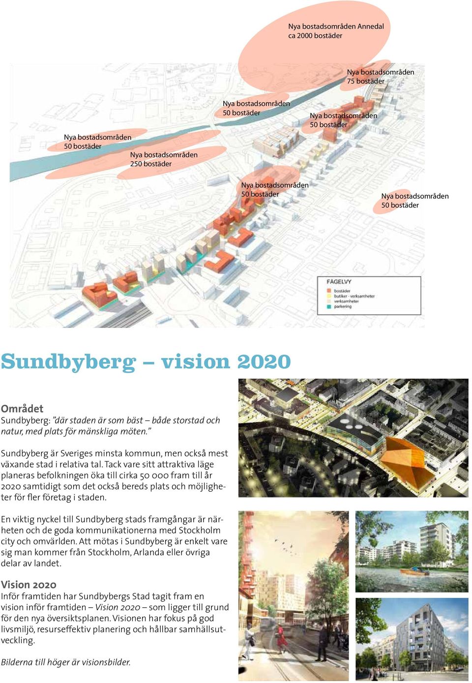 Tack vare sitt attraktiva läge planeras befolkningen öka till cirka 50 000 fram till år 2020 samtidigt som det också bereds plats och möjligheter för fler företag i staden.