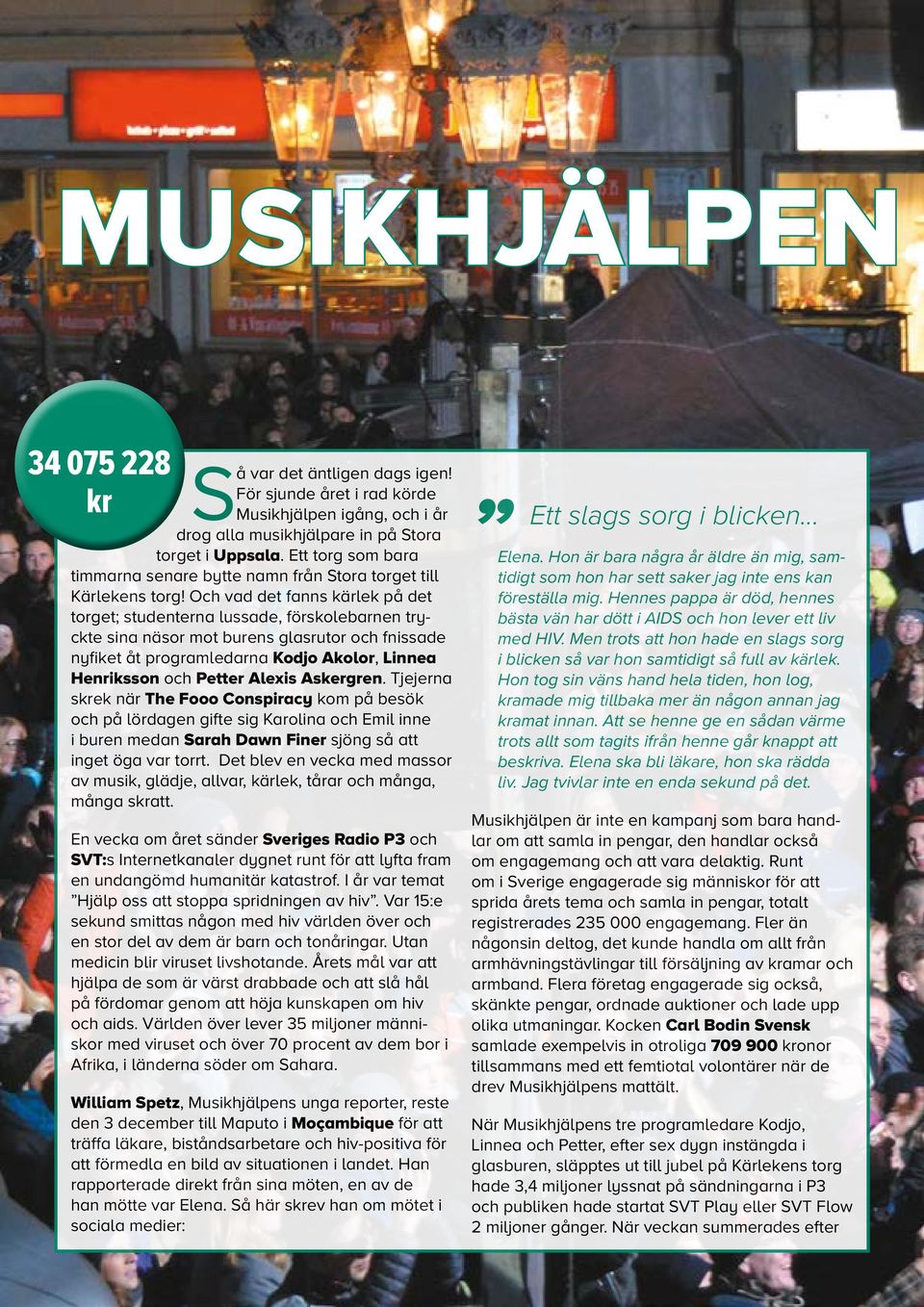 Och vad det fanns kärlek på det torget; studenterna lussade, förskolebarnen tryckte sina näsor mot burens glasrutor och fnissade nyfiket åt programledarna Kodjo Akolor, Linnea Henriksson och Petter