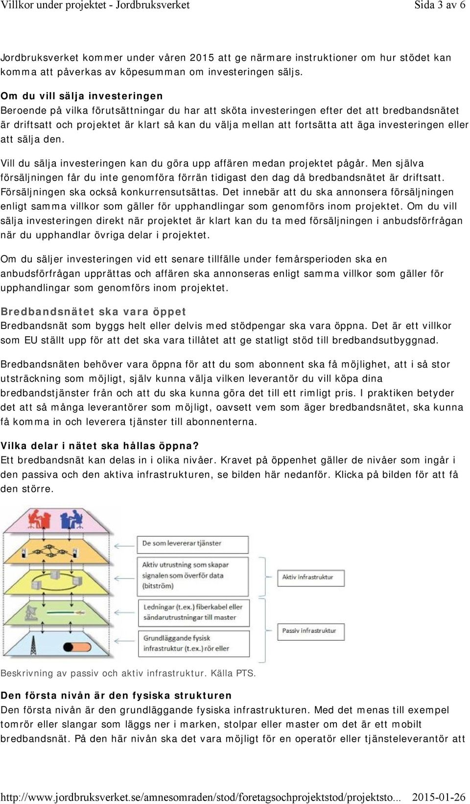 att äga investeringen eller att sälja den. Vill du sälja investeringen kan du göra upp affären medan projektet pågår.