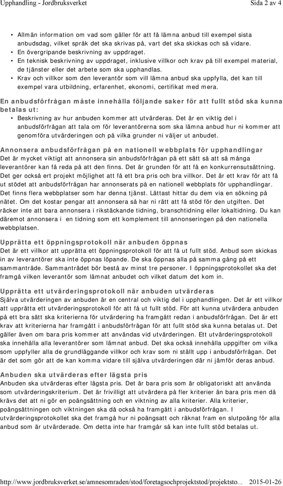 Krav och villkor som den leverantör som vill lämna anbud ska uppfylla, det kan till exempel vara utbildning, erfarenhet, ekonomi, certifikat med mera.