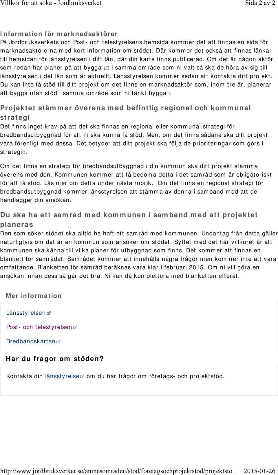 Om det är någon aktör som redan har planer på att bygga ut i samma område som ni valt så ska de höra av sig till länsstyrelsen i det län som är aktuellt.