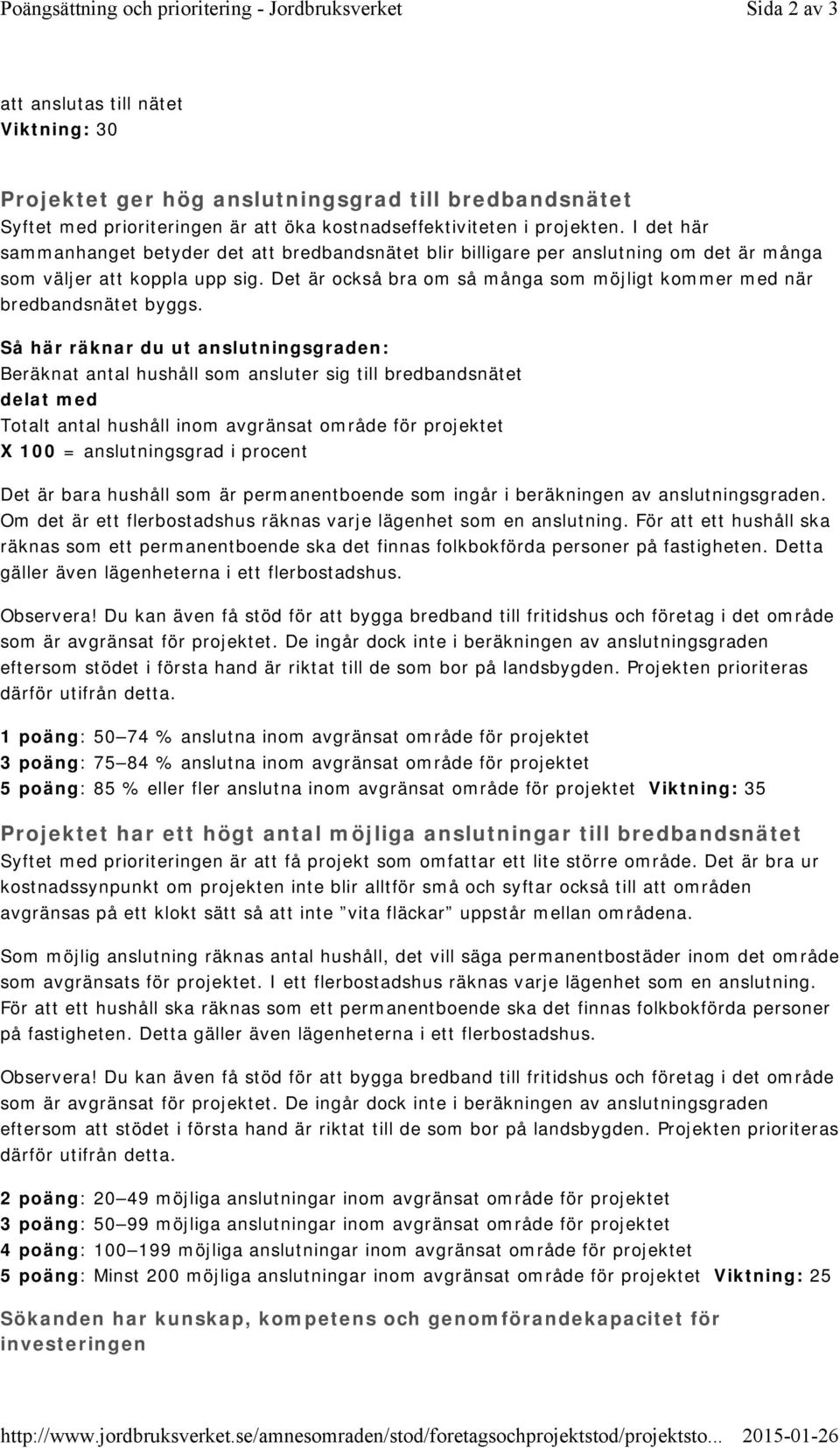 Det är också bra om så många som möjligt kommer med när bredbandsnätet byggs.