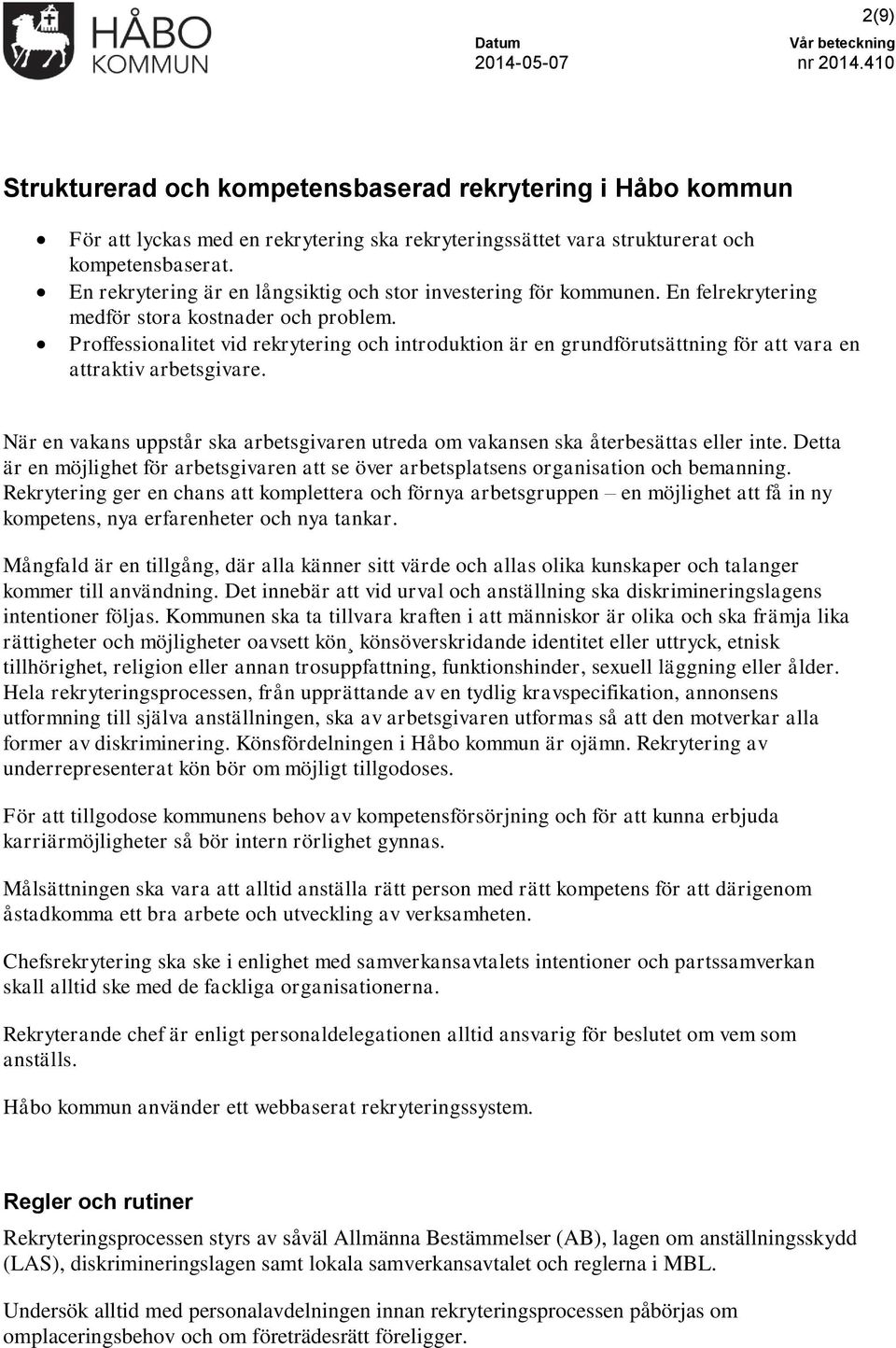 Proffessionalitet vid rekrytering och introduktion är en grundförutsättning för att vara en attraktiv arbetsgivare.