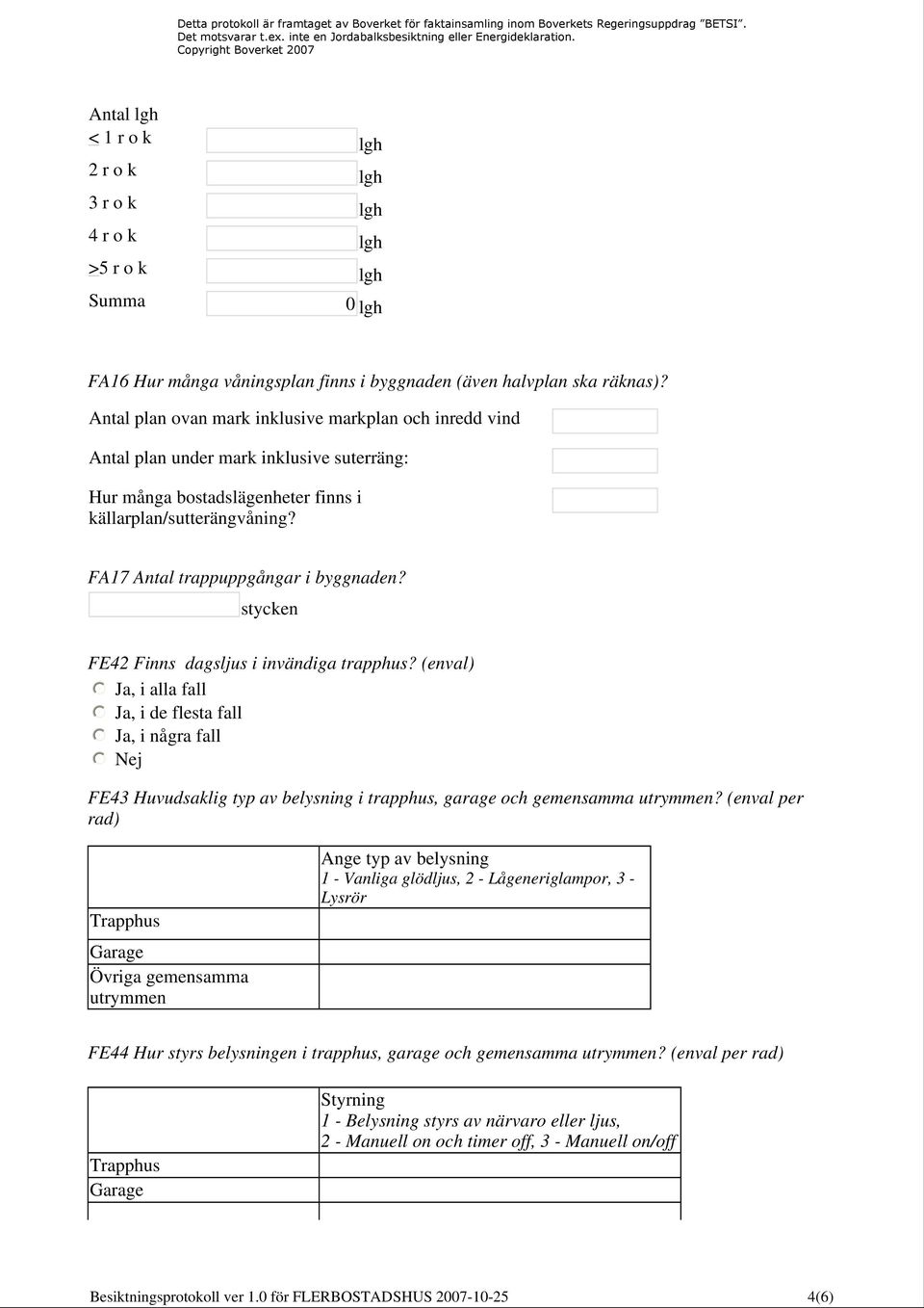 FA17 Antal trappuppgångar i byggnaden? stycken FE42 Finns dagsljus i invändiga trapphus?