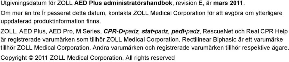 ZOLL, AED Plus, AED Pro, M Series, CPR-D padz, stat padz, pedi padz, RescueNet och Real CPR Help är registrerade varumärken som tillhör ZOLL