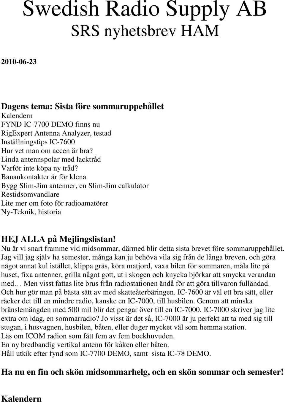 Banankontakter är för klena Bygg Slim-Jim antenner, en Slim-Jim calkulator Restidsomvandlare Lite mer om foto för radioamatörer Ny-Teknik, historia HEJ ALLA på Mejlingslistan!