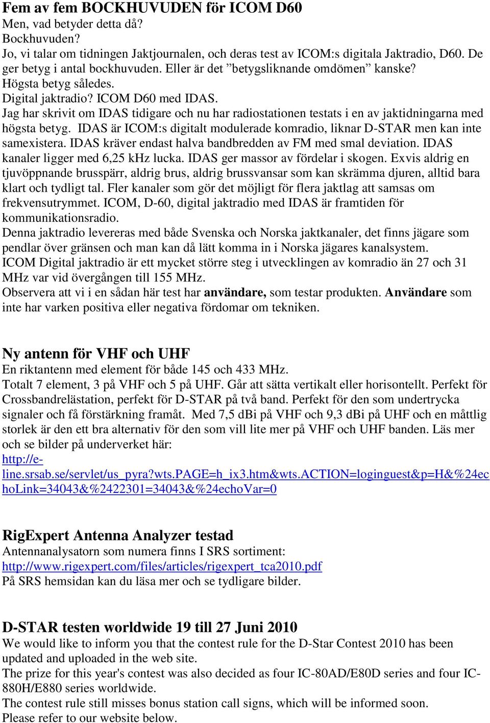 Jag har skrivit om IDAS tidigare och nu har radiostationen testats i en av jaktidningarna med högsta betyg. IDAS är ICOM:s digitalt modulerade komradio, liknar D-STAR men kan inte samexistera.