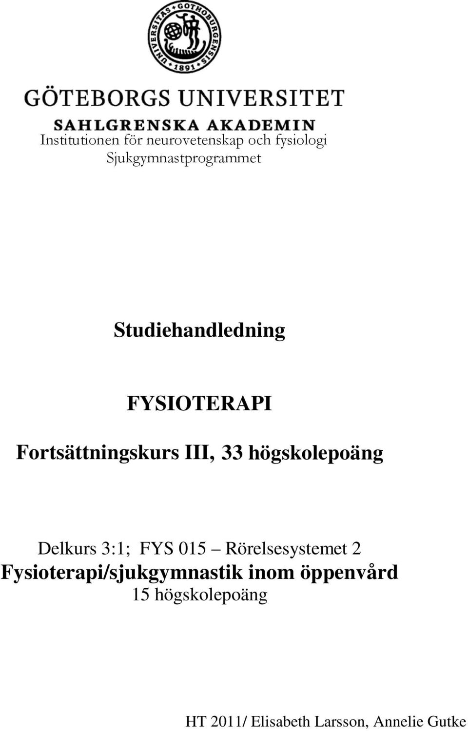 Delkurs 3:1; FYS 015 Rörelsesystemet 2 Fysioterapi/sjukgymnastik inom