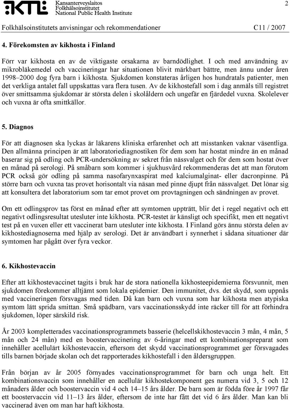 Sjukdomen konstateras årligen hos hundratals patienter, men det verkliga antalet fall uppskattas vara flera tusen.