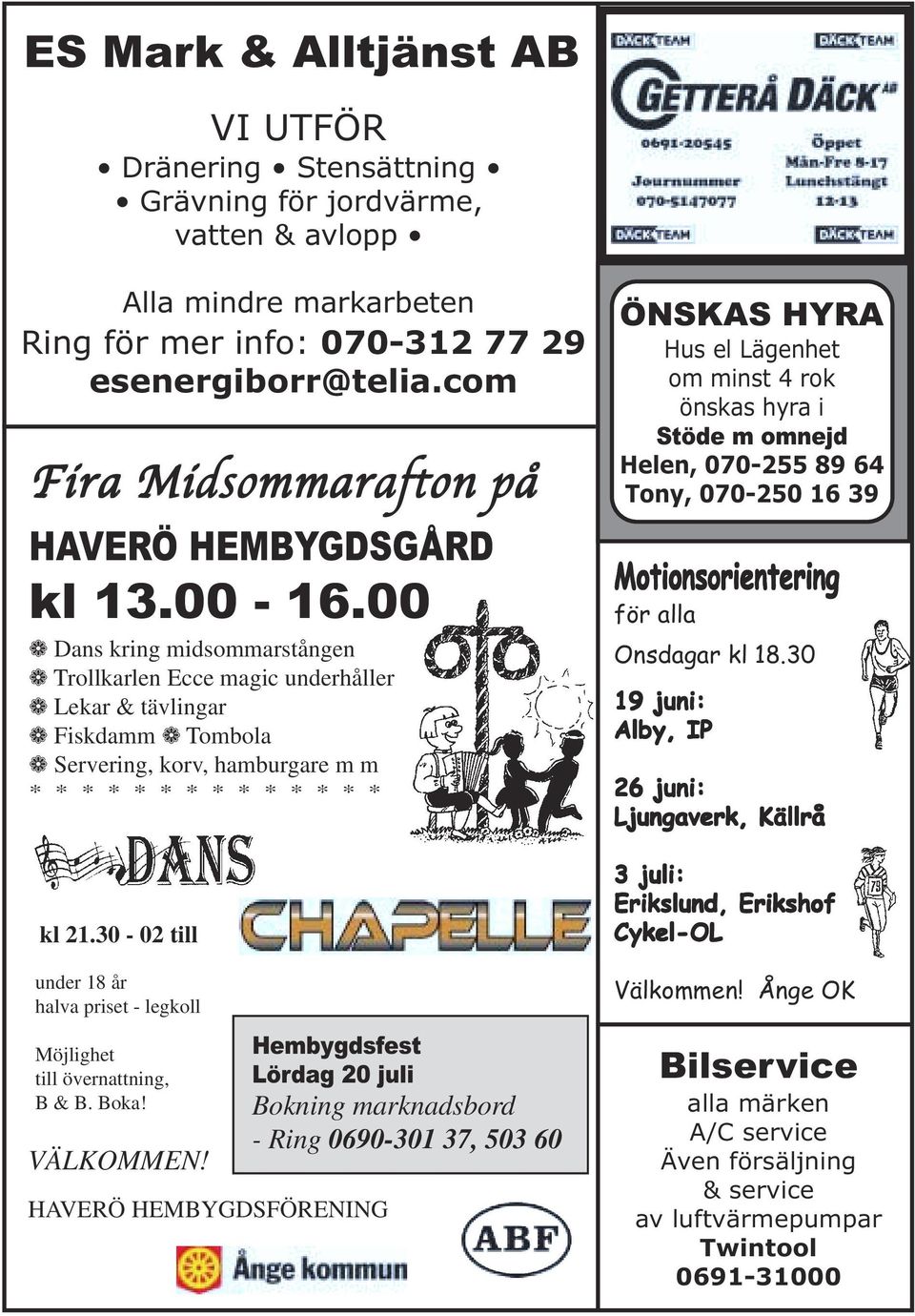 00 Dans kring midsommarstången Trollkarlen Ecce magic underhåller Lekar & tävlingar Fiskdamm Tombola Servering, korv, hamburgare m m * * * * * * * * * * * * * * kl 21.