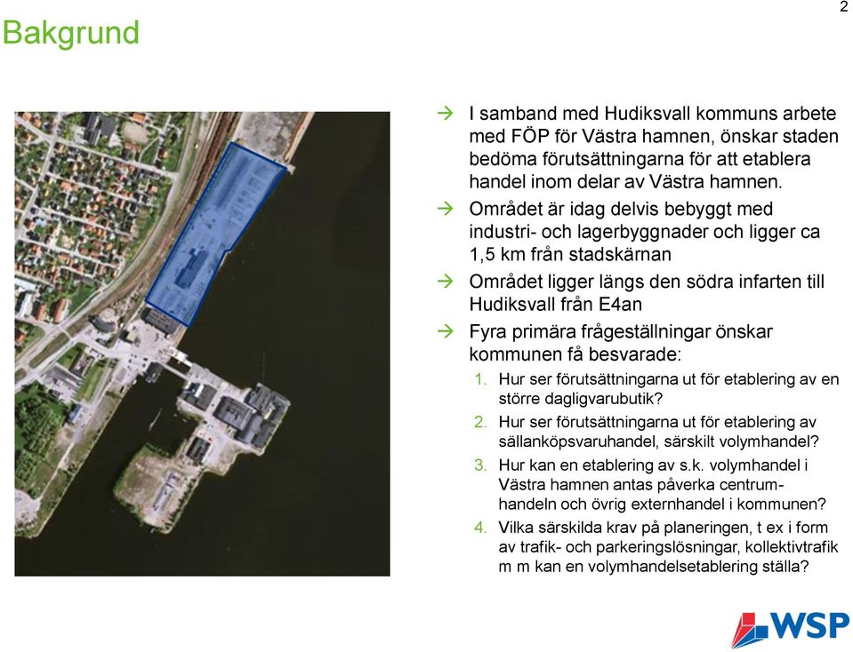 önskar kommunen få besvarade: 1. Hur ser förutsättningarna ut för etablering av en större dagligvarubutik? 2. Hur ser förutsättningarna ut för etablering av sällanköpsvaruhandel, särskilt volymhandel?