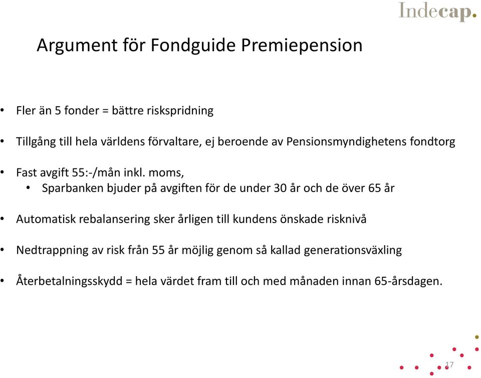 moms, Sparbanken bjuder på avgiften för de under 30 år och de över 65 år Automatisk rebalansering sker årligen till