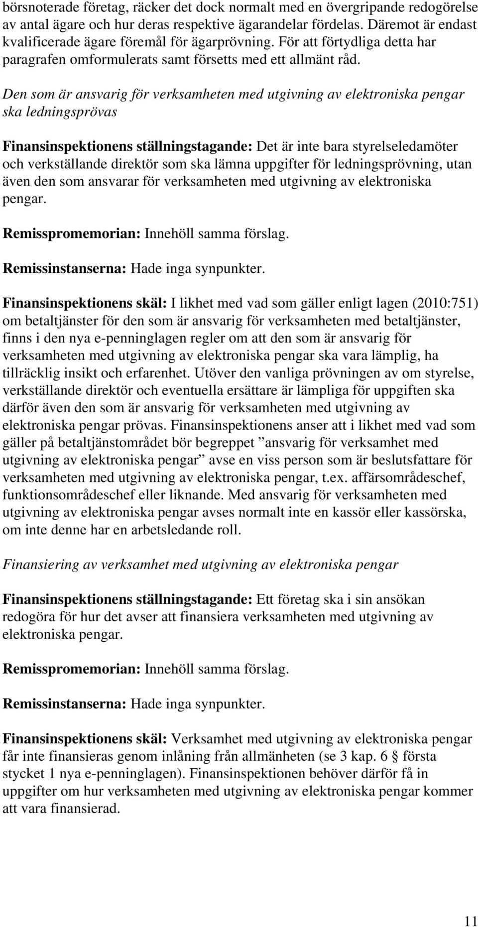 Den som är ansvarig för verksamheten med utgivning av elektroniska pengar ska ledningsprövas Finansinspektionens ställningstagande: Det är inte bara styrelseledamöter och verkställande direktör som