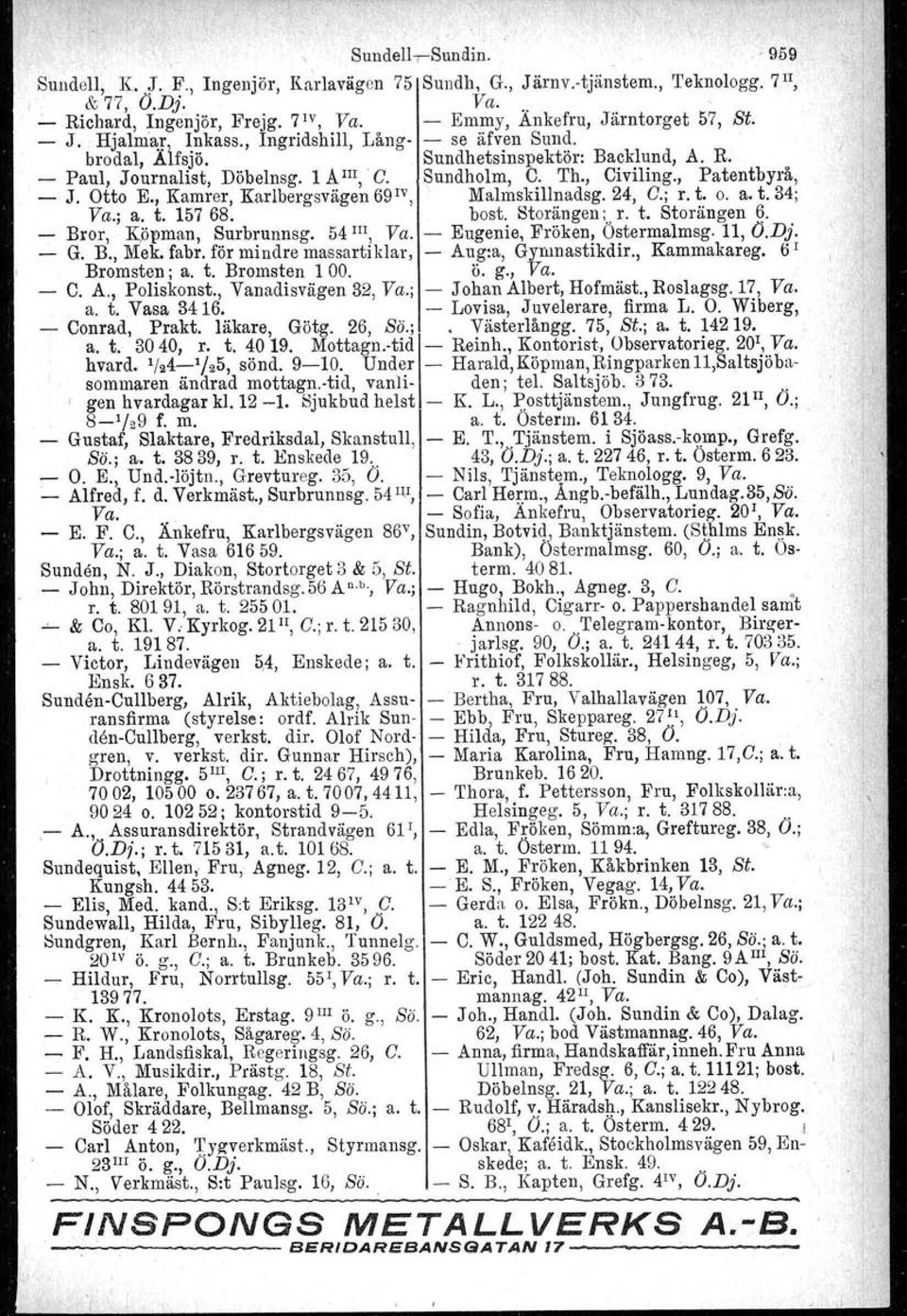 Otto E., Kamrer, Karlbergsvägen öä!", \ Malmskillnadsg.24, C.; r. t. o. a. t. 34; Va.; a. t. 157 68. bost. Storängen ;.J. t. Storängen ~. - Bror, Köpman, Surbrunneg. 54111, Va.