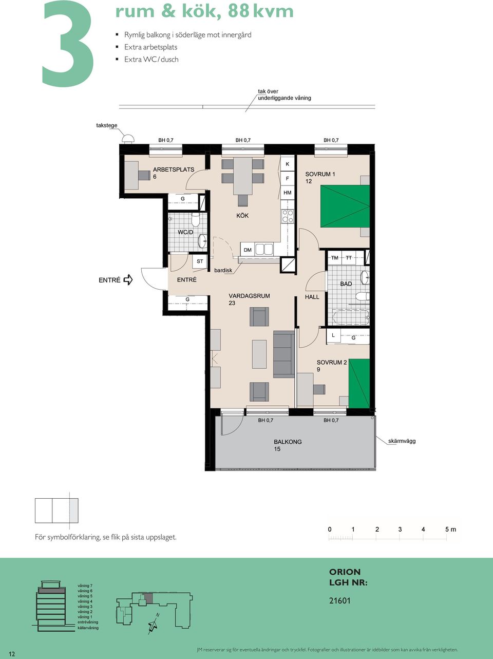 Extra wc/d tak över underliggande våning takstege BALKON 8 BH,5 bardisk BH,7 m VARDASRUM bardisk SOVRUM K/F ST L S DM KÖK HALL BAD EL/IT KM För symbolförklaring, se flik på sista uppslaget.