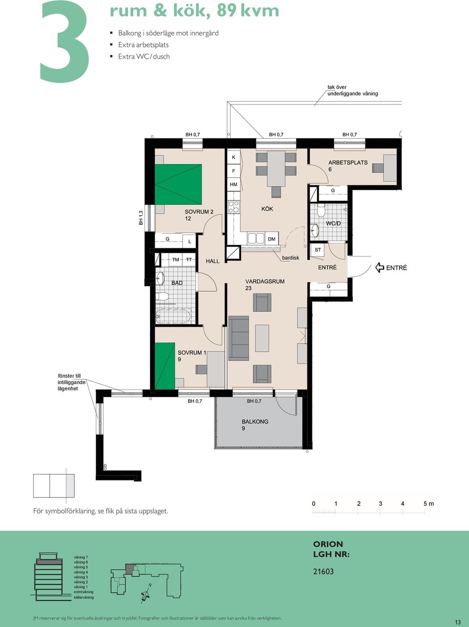 våning BALKON 8 BH,5 BH,7 m bardisk VARDASRUM bardisk SOVRUM K/F ST L S fönster till intilliggande lägenhet fönster till intilliggande lägenhet DM KÖK HALL BAD EL/IT KM För symbolförklaring, se flik