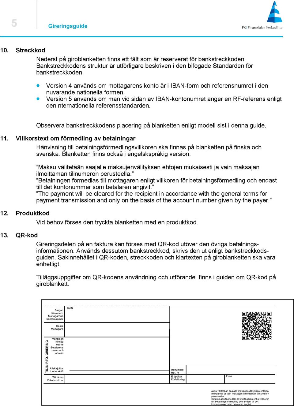 Version 4 används om mottagarens konto är i -form och referensnumret i den nuvarande nationella formen.