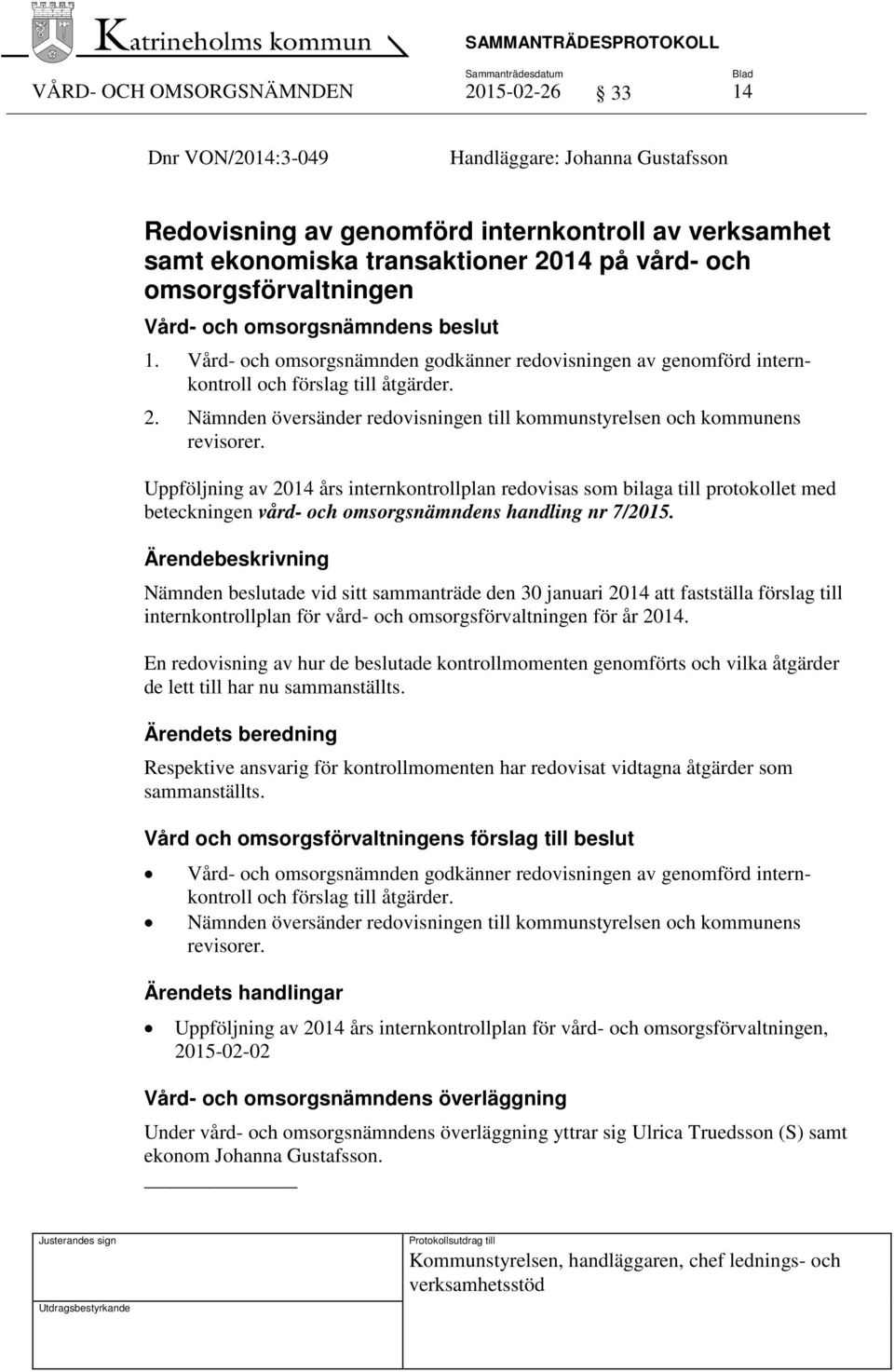 Nämnden översänder redovisningen till kommunstyrelsen och kommunens revisorer.