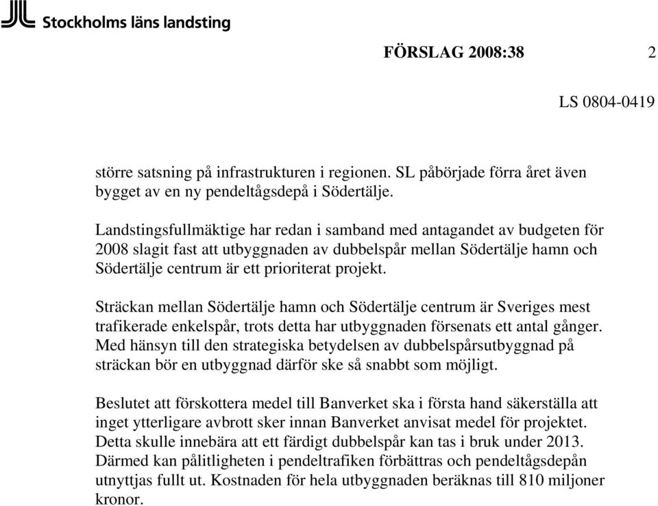 Sträckan mellan Södertälje hamn och Södertälje centrum är Sveriges mest trafikerade enkelspår, trots detta har utbyggnaden försenats ett antal gånger.
