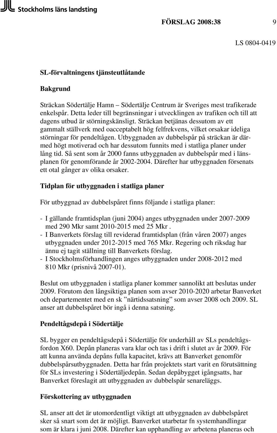 Sträckan betjänas dessutom av ett gammalt ställverk med oacceptabelt hög felfrekvens, vilket orsakar ideliga störningar för pendeltågen.