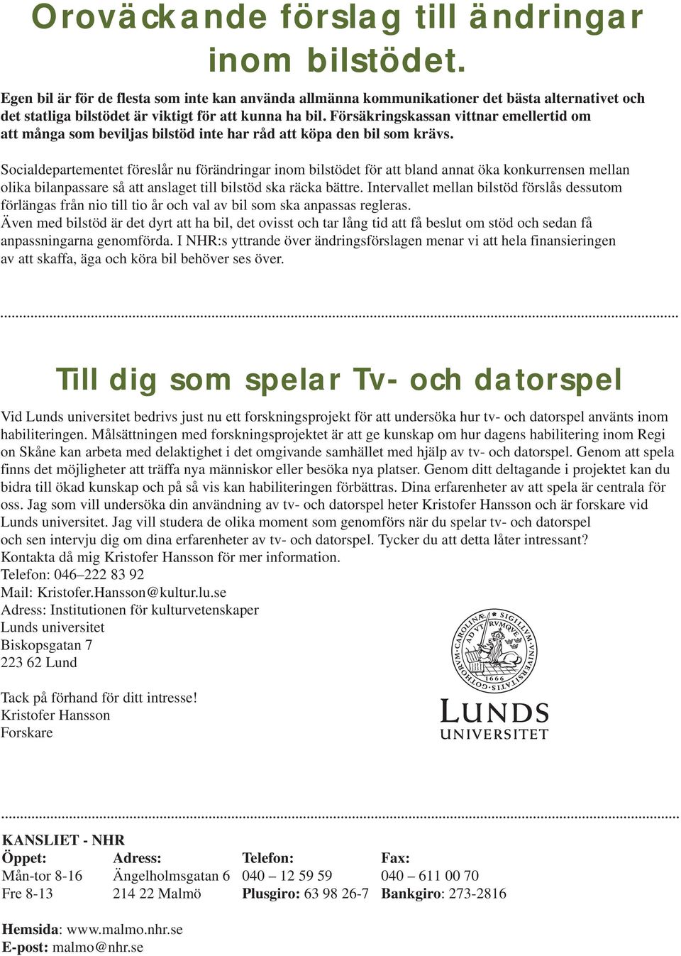 Försäkringskassan vittnar emellertid om att många som beviljas bilstöd inte har råd att köpa den bil som krävs.