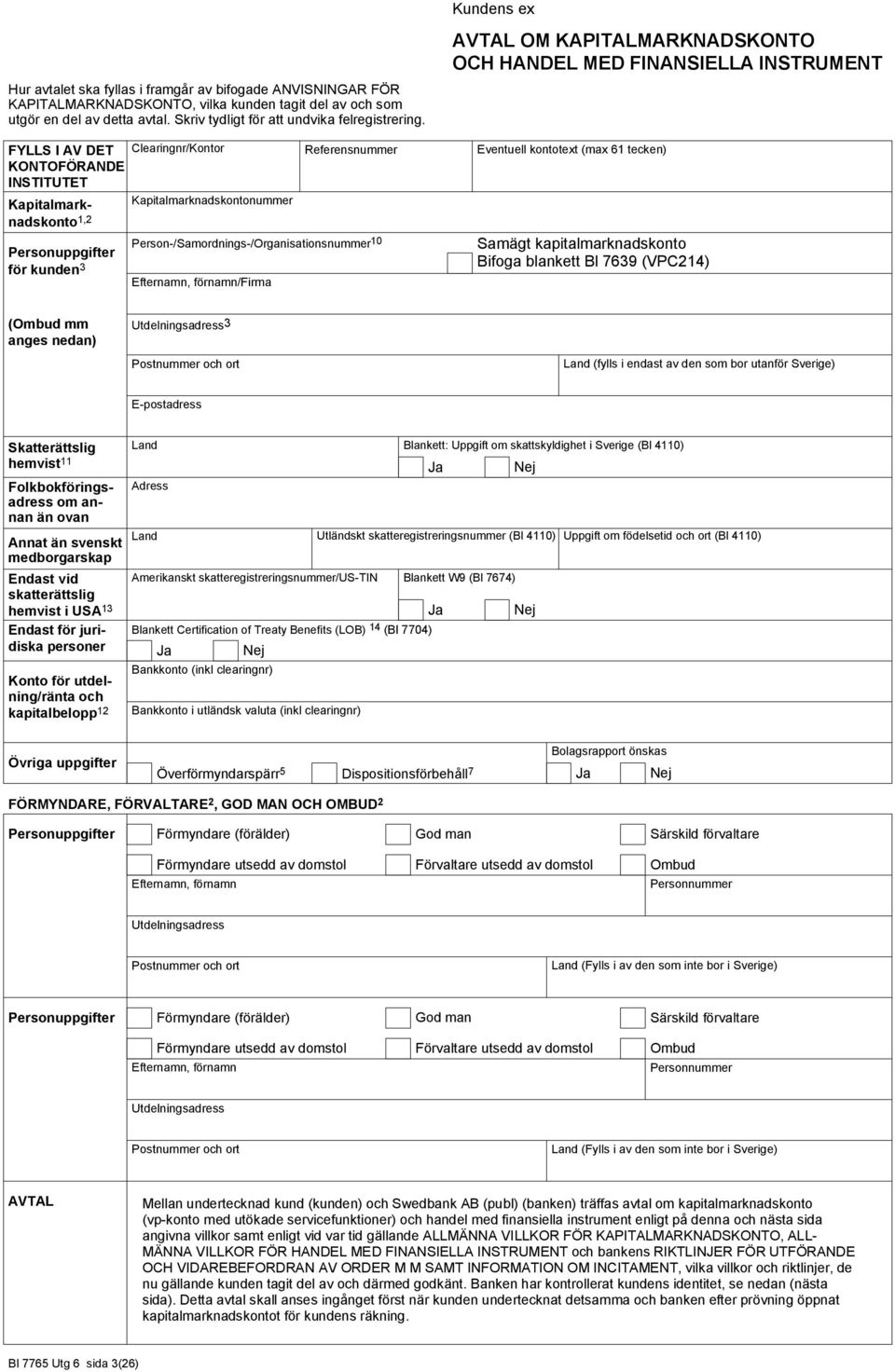 Person-/Samordnings-/Organisationsnummer 10 Kundens ex AVTAL OM KAPITALMARKNADSKONTO OCH HANDEL MED FINANSIELLA INSTRUMENT Eventuell kontotext (max 61 tecken) Samägt kapitalmarknadskonto Bifoga