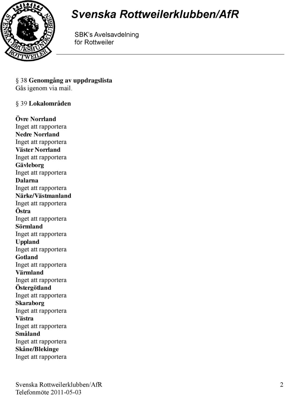 Gävleborg Dalarna Närke/Västmanland Östra Sörmland Uppland