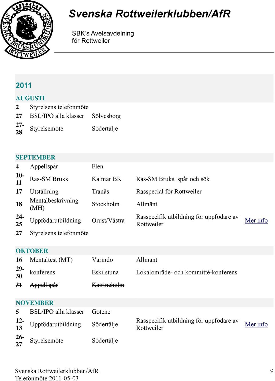 Uppfödarutbildning Orust/Västra 25 27 Styrelsens telefonmöte OKTOBER 16 Mentaltest (MT) Värmdö Allmänt 29-30 konferens Eskilstuna