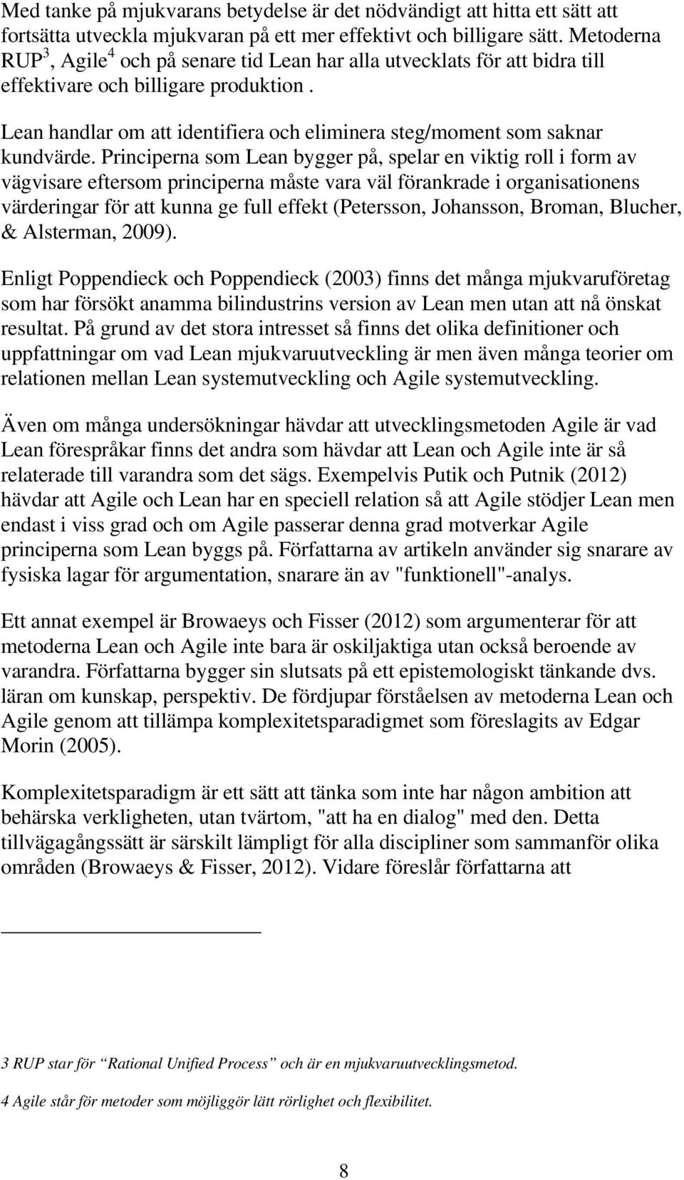 Lean handlar om att identifiera och eliminera steg/moment som saknar kundvärde.
