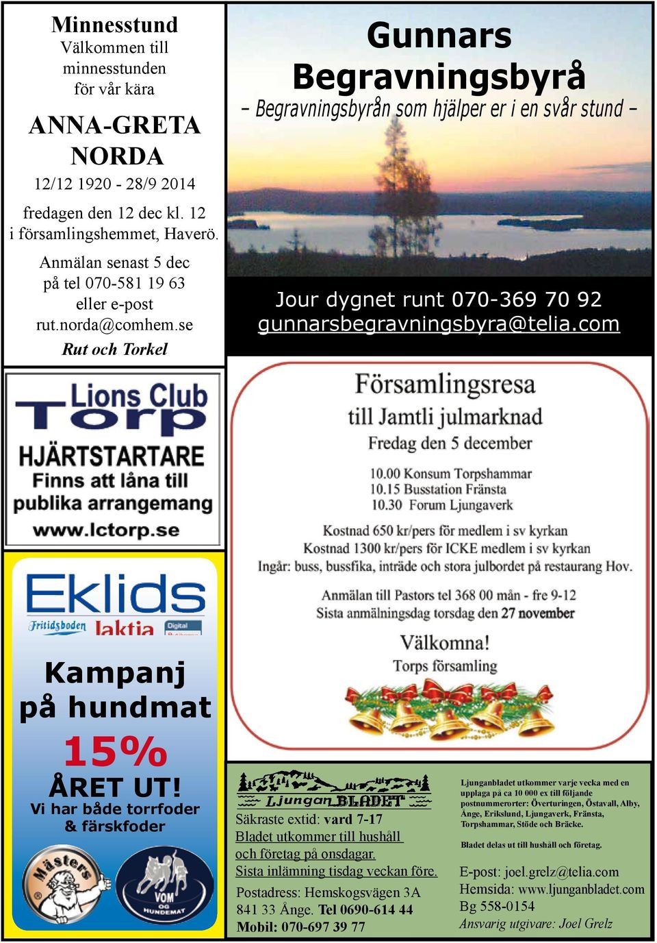 se Rut och Torkel Gunnars Begravningsbyrå Begravningsbyrån som hjälper er i en svår stund Jour dygnet runt 070-369 70 92 gunnarsbegravningsbyra@telia.com Kampanj på hundmat 15% året ut!