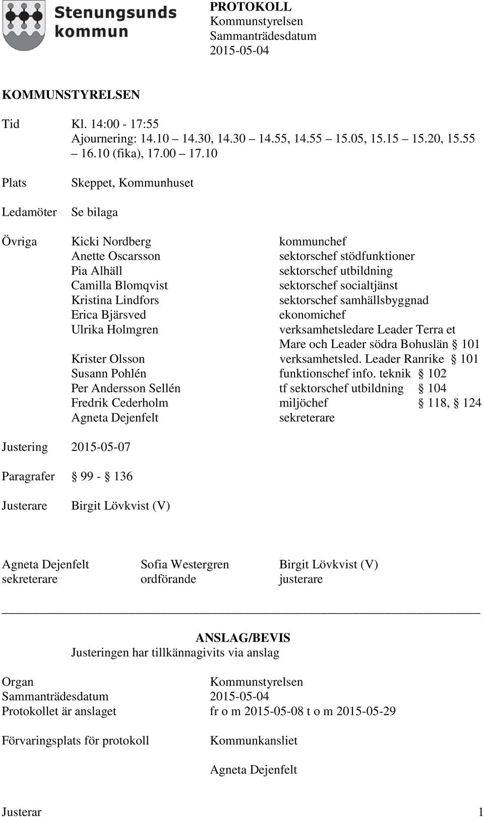 socialtjänst Kristina Lindfors sektorschef samhällsbyggnad Erica Bjärsved ekonomichef Ulrika Holmgren Justering 2015-05-07 Paragrafer 99-136 verksamhetsledare Leader Terra et Mare och Leader södra