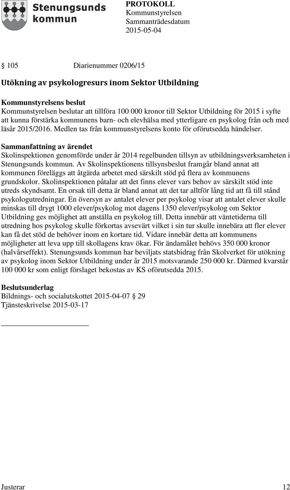 Skolinspektionen genomförde under år 2014 regelbunden tillsyn av utbildningsverksamheten i Stenungsunds kommun.